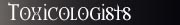 Toxicologists